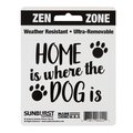 Sunburst Systems Decal Zen Zone Home is Where The Dog Is 4 in x 5 in 6042